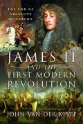 Cover-Bild zum Titel 'James II and the First Modern Revolution' von 'John Van Der Kiste'