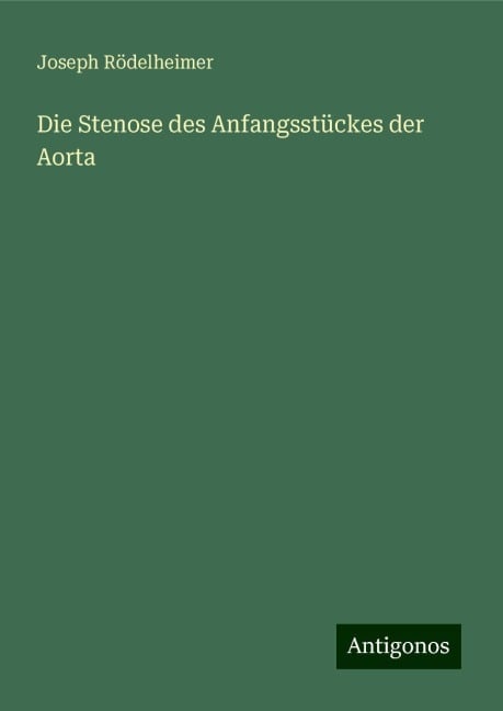 Die Stenose des Anfangsstückes der Aorta - Joseph Rödelheimer