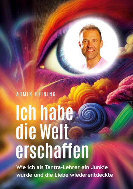 Ich habe die Welt erschaffen [1992 bis 2015 - Berlin, Deutschland, Europa, Nordamerika] - Armin Heining
