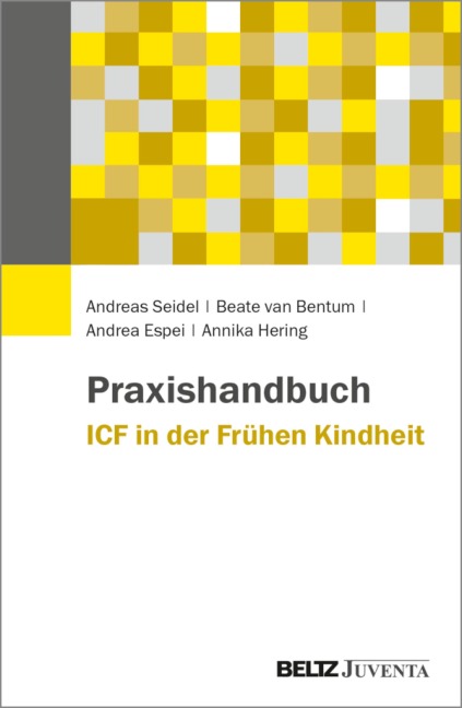 Praxishandbuch ICF in der Frühen Kindheit - Andreas Seidel, Beate van Bentum, Annika Hering, Andrea Espei