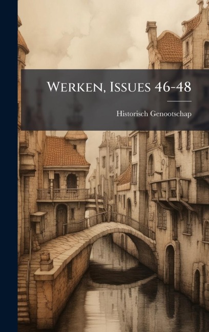 Werken, Issues 46-48 - Historisch Genootschap