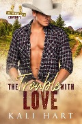 The Trouble with Love (The Trouble with Cowboys, #1) - Kali Hart