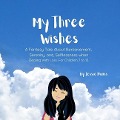 My Three Wishes, A Fantasy Tale About Bereavement, Serenity, and Selflessness when Dealing with Loss. For Children 7 to 12. - Jessie Hionis