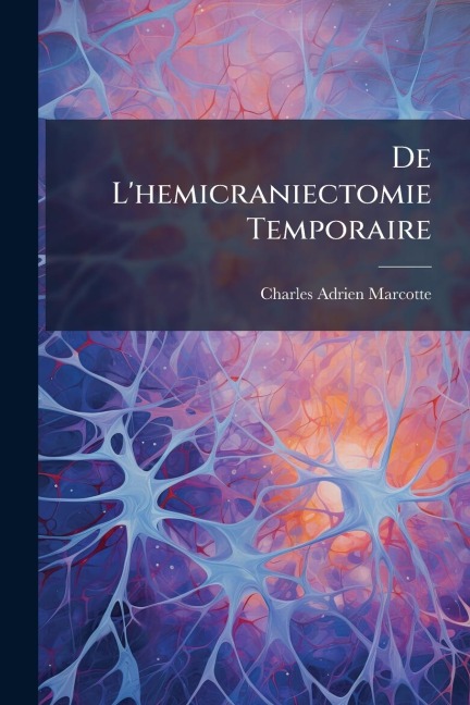 De L'hemicraniectomie Temporaire - Charles Adrien Marcotte