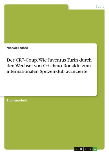 Der CR7-Coup. Wie Juventus Turin durch den Wechsel von Cristiano Ronaldo zum internationalen Spitzenklub avancierte - Manuel Mähl