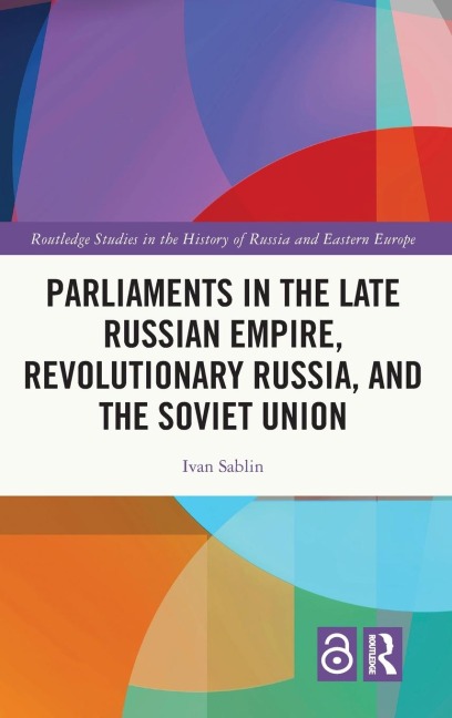 Parliaments in the Late Russian Empire, Revolutionary Russia, and the Soviet Union - Ivan Sablin