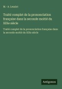Cover-Bild zum Titel 'Traité complet de la prononciation française dans la seconde moitié du XIXe siècle' von 'M. - A. Lesaint'
