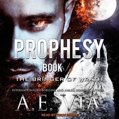 Prophesy Lib/E: Book II: The Bringer of Wrath - A. E. Via