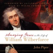 Cover-Bild zum Titel 'Amazing Grace in the Life of William Wilberforce' von 'John Piper'