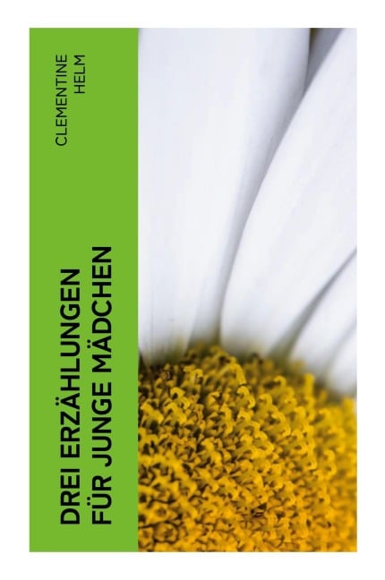 Drei Erzählungen für junge Mädchen - Clementine Helm