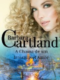 A Chama de um Irresistível Amor - Barbara Cartland