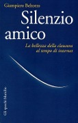 Cover-Bild zum Titel 'Silenzio amico. La bellezza della clausura al tempo di internet' von 'Giampiero Beltotto'