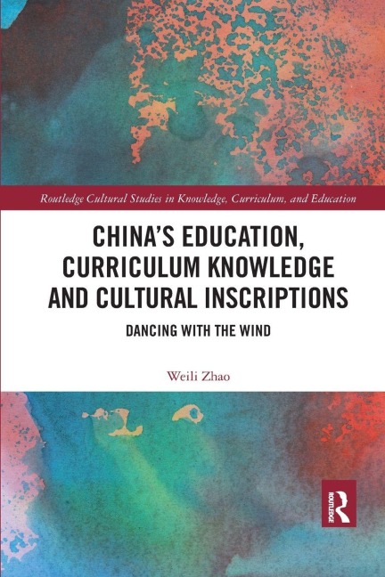 China's Education, Curriculum Knowledge and Cultural Inscriptions - Weili Zhao