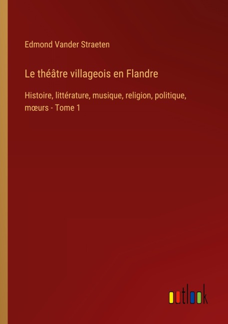 Le théâtre villageois en Flandre - Edmond Vander Straeten