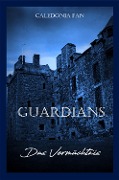 Cover-Bild zum Titel 'GUARDIANS - Das Vermächtnis' von 'Caledonia Fan'