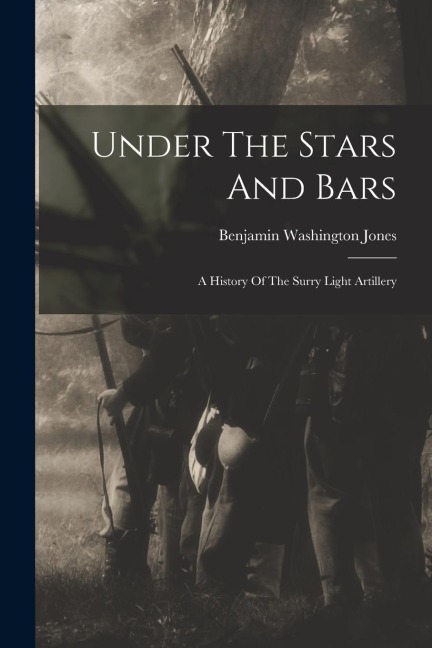 Under The Stars And Bars - Benjamin Washington Jones