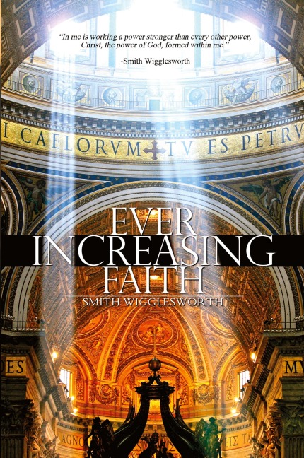 Ever Increasing Faith - Smith Wigglesworth