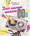Cover-Bild zum Titel 'Das waren unsere 80er' von 'Christoph Quarch, Evelin König'