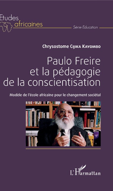 Paulo Freire et la pédagogie de la conscientisation - Chrysostome Cijika Kayombo