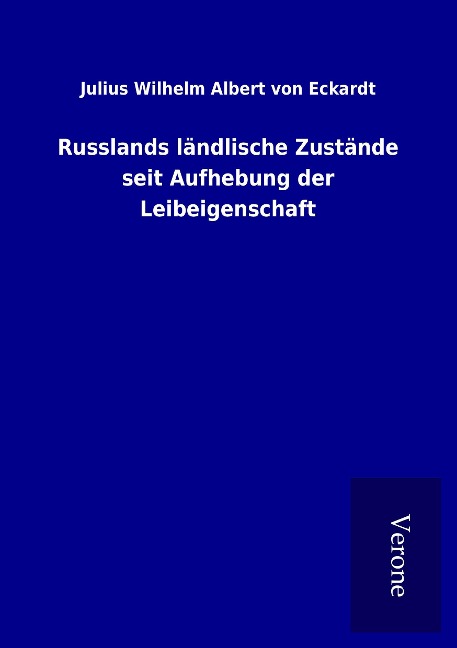 Russlands ländlische Zustände seit Aufhebung der Leibeigenschaft - Julius Wilhelm Albert Von Eckardt