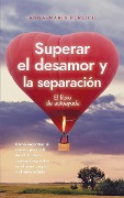 Cover-Bild zum Titel 'Superar el desamor y la separación: El libro de autoayuda: Cómo encontrar el camino para salir del dolor de la separación y entrar en el amor propio y el autocuidado' von 'Anna-Maria Perlich'