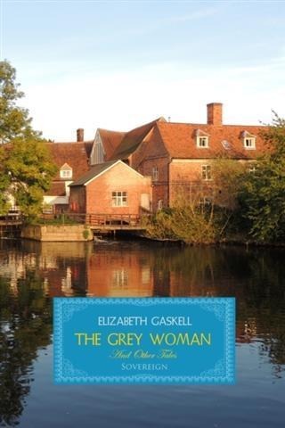 Grey Woman and other Tales - Elizabeth Gaskell
