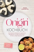 Cover-Bild zum Titel 'Onigiri Kochbuch: Die leckersten Rezepte für japanische Reisbällchen für jeden Geschmack - für Bento, Meal-Prep & Genuss - inkl. Reiskunde, Füllungen, Formtechniken, Onigirazu, Würzmischungen uvm.' von 'Mara Kinoshita'
