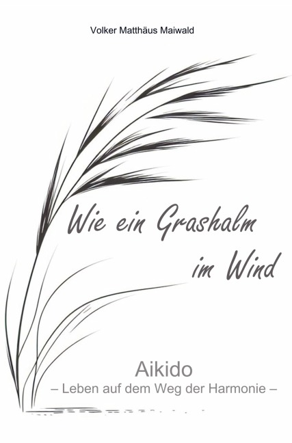 Wie ein Grashalm im Wind - Volker Matthäus Maiwald