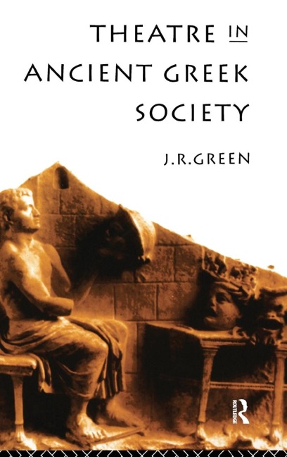 Theatre in Ancient Greek Society - J. R. Green