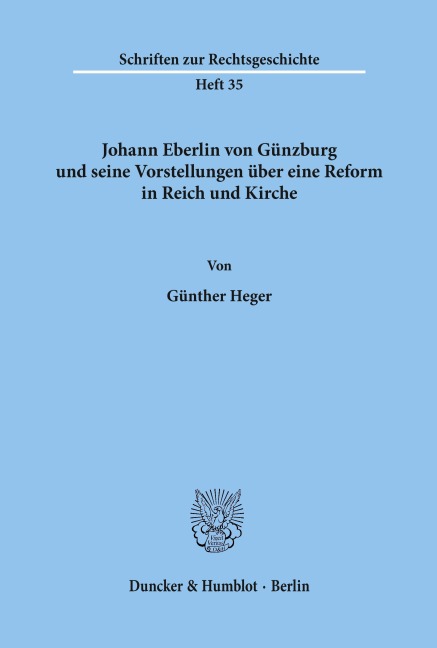 Johann Eberlin von Günzburg und seine Vorstellungen über eine Reform in Reich und Kirche. - Günther Heger