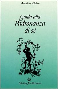 Guida alla padronanza di sé - Amadeus Voldben