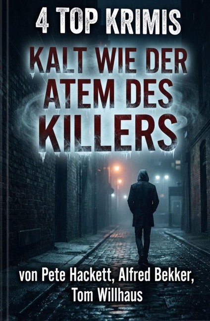 4 Top Krimis: Kalt wie der Atem des Killers - Alfred Bekker, Pete Hackett, Tom Willhaus