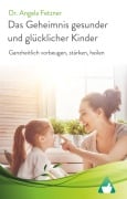 Cover-Bild zum Titel 'Das Geheimnis gesunder und glücklicher Kinder' von 'Angela Fetzner'