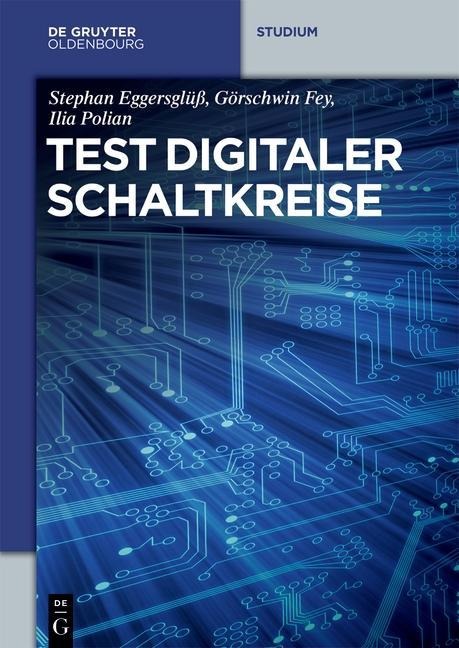 Test digitaler Schaltkreise - Stephan Eggersglüß, Görschwin Fey, Ilia Polian