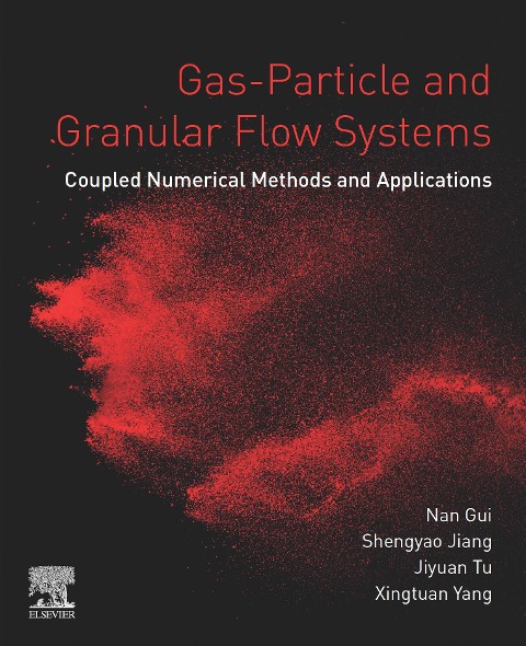 Gas-Particle and Granular Flow Systems - Nan Gui, Royal Institute of Technology Tu in Fluid Mechanics, Xingtuan Yang, Shengyao Jiang