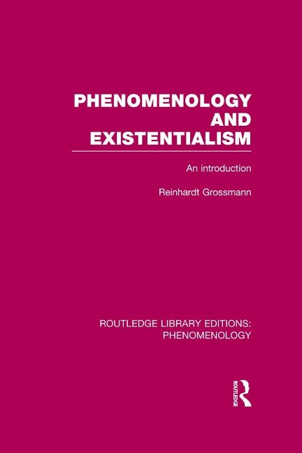 Phenomenology and Existentialism - Reinhardt Grossmann