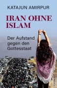 Cover-Bild zum Titel 'Iran ohne Islam' von 'Katajun Amirpur'
