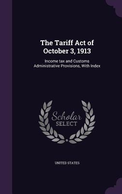 The Tariff Act of October 3, 1913 - 