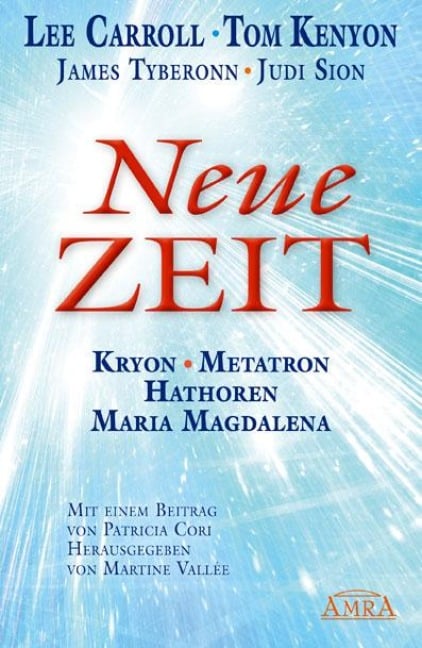 NEUE ZEIT. Kryon, Metatron, Hathoren und Maria Magdalena - Lee Carroll, Tom Kenyon, Judi Sion, James Tyberonn
