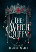 Cover-Bild zum Titel 'The Witch Queen' von 'Heather Walter'