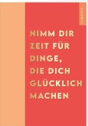 Cover-Bild zum Titel 'myNOTES Papeterie: Notizheft NIMM DIR ZEIT FÜR DINGE, DIE DICH GLÜCKLICH MACHEN - COLOR-POP' von ''