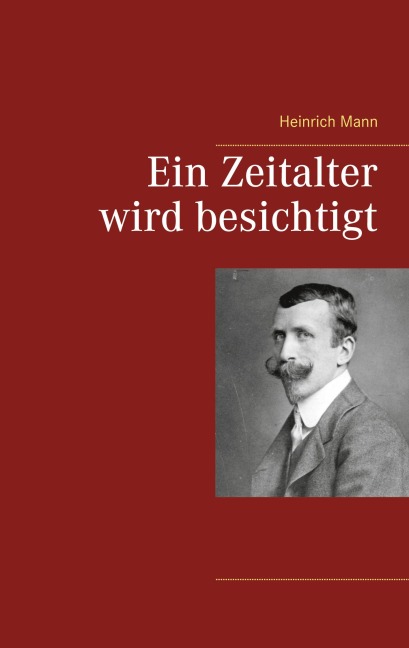 Ein Zeitalter wird besichtigt - Heinrich Mann