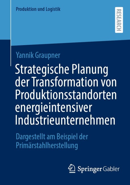 Strategische Planung der Transformation von Produktionsstandorten energieintensiver Industrieunternehmen - Yannik Graupner
