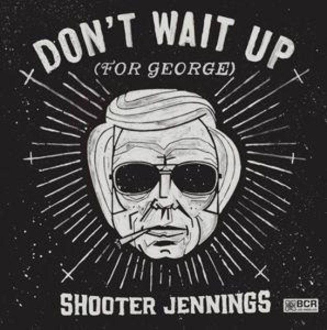 Don't Wait Up (For George) - Shooter Jennings
