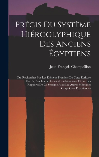 Précis Du Système Hiéroglyphique Des Anciens Égyptiens - Jean-François Champollion
