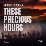 Cover-Bild zum Titel 'These Precious Hours' von 'Michael Corrigan'
