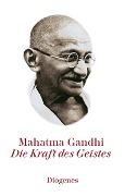 Cover-Bild zum Titel 'Die Kraft des Geistes' von 'Mahatma Gandhi'