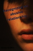 Cover-Bild zum Titel 'Recognizing the signs of an abusive relationship (Get to understand Abusive relationships., #1)' von 'Anne Griffin'