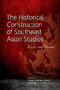 The Historical Construction of Southeast Asian Studies - 
