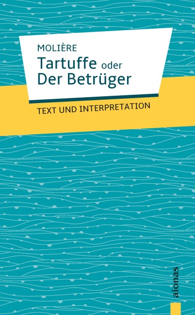 Tartuffe oder Der Betrüger. Molière. Text und Interpretation - Jean-Baptiste Molière, Alexander Varell